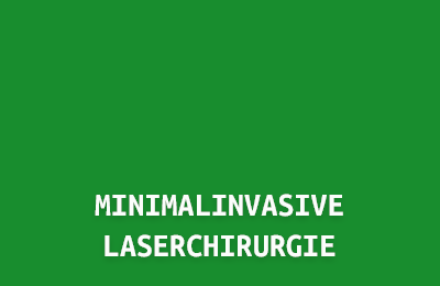 MINIMALINVASIVE-LASERCHIRURGIE